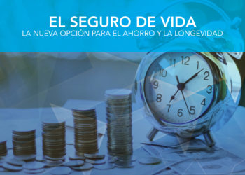 e_Letter 22 | EL SEGURO DE VIDA. La nueva opción para el ahorro y la longevidad.e_Letter 22 | EL SEGURO DE VIDA. La nueva opción para el ahorro y la longevidad.